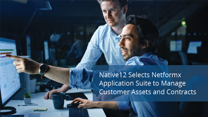 Native12 Selects Netformx Application Suite to Manage Customer Assets and Contracts
