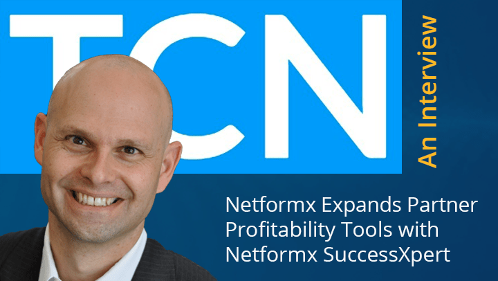 Interview – Netformx expands Partner profitability tools with Netformx SuccessXpert